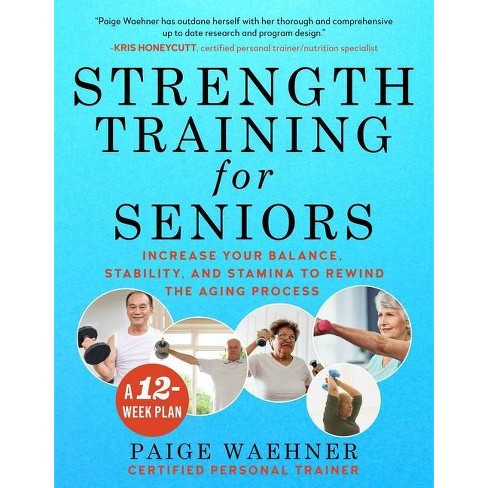 Aging Strong: Quick and Simple Guide to Senior Strength Training - Fully  Illustrated Guide of Strength and Balance Exercises for Seniors to Help  Lose Weight, Improve Mobility, and Defy Age (Paperback) 