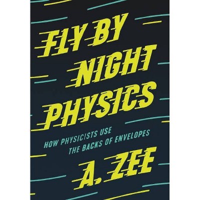 Fly by Night Physics - by  A Zee (Hardcover)