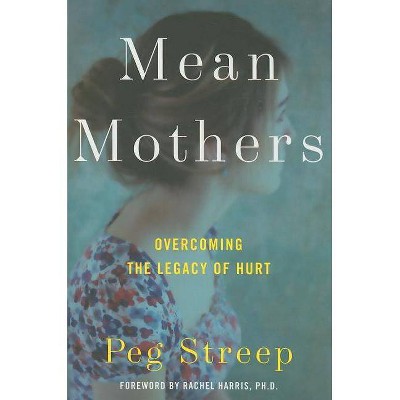  Mean Mothers - by  Peg Streep (Hardcover) 