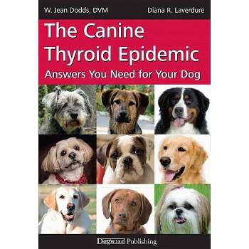 The Canine Thyroid Epidemic - by  W Jean Dodds & Diana R Laverdure (Paperback)