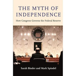 The Myth of Independence - by Sarah Binder & Mark Spindel - 1 of 1