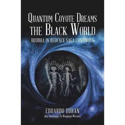 Quantum Coyote Dreams the Black World - by  Eduardo Duran (Paperback)