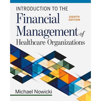 Introduction to the Financial Management of Healthcare Organizations, Eighth Edition - 8th Edition by  Michael Nowicki (Paperback)