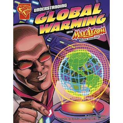 Understanding Global Warming with Max Axiom, Super Scientist - (Graphic Science) by  Agnieszka Biskup (Paperback)