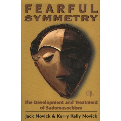 Fearful Symmetry - (Critical Issues in Psychoanalysis) by  Jack Novick & Kerry Kelly Novick (Paperback)