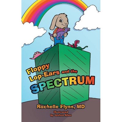  Floppy Lop-Ears and the Spectrum - by  Rochelle Caruso Flynn (Paperback) 