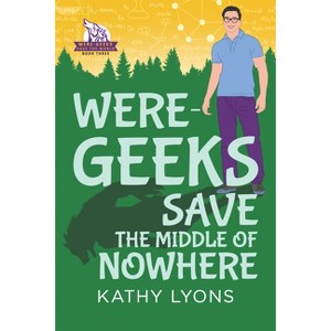 Were-Geeks Save the Middle of Nowhere - (Were-Geeks Save the World) by  Kathy Lyons (Paperback) - 1 of 1