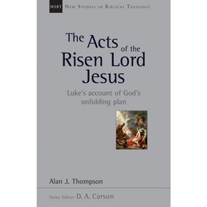 The Acts of the Risen Lord Jesus - (New Studies in Biblical Theology) by  Alan J Thompson (Paperback) - 1 of 1