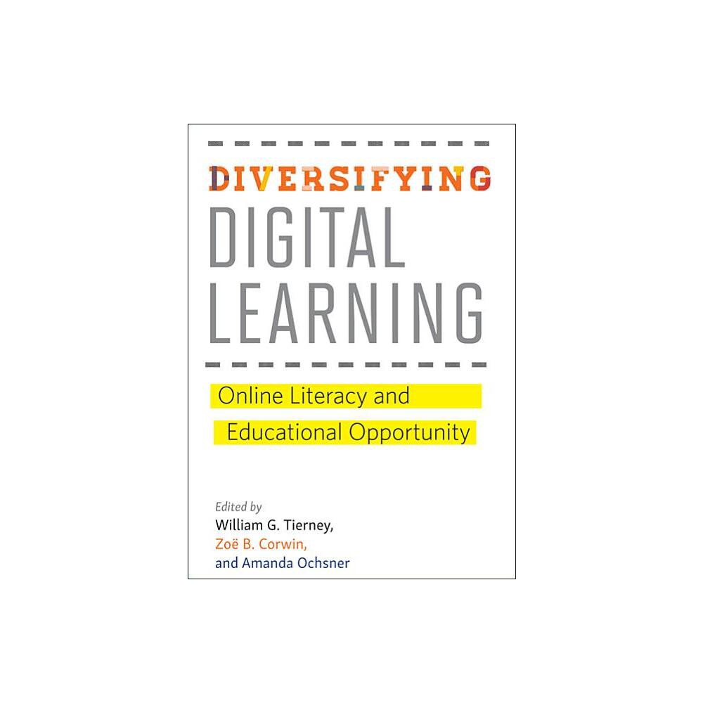 Diversifying Digital Learning - (Tech.Edu: A Hopkins Education and Technology) by William G Tierney & Zo B Corwin & Amanda Ochsner (Hardcover)