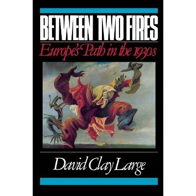 Between Two Fires - by  David Clay Large (Paperback)