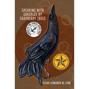 Speaking with grackles by soapberry trees - by  César Leonardo de León (Paperback) - 1 of 1