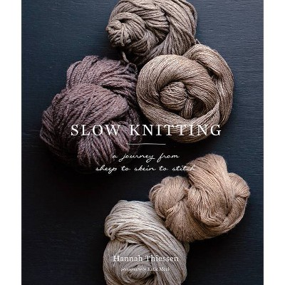 Slow Knitting - by  Hannah Thiessen (Hardcover)