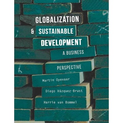 Globalization and Sustainable Development - by  Martin Oyevaar & Diego Vazquez-Brust & Harrie Bommel (Paperback)