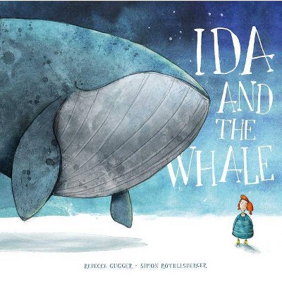 Ida and the Whale - by  Rebecca Gugger (Hardcover)