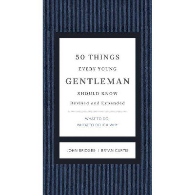 50 Things Every Young Gentleman Should Know Revised and Expanded - (Gentlemanners) by  John Bridges & Bryan Curtis (Hardcover)