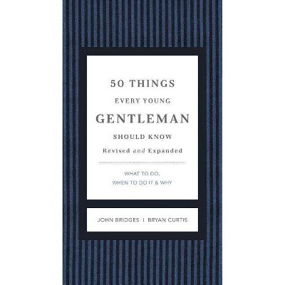 50 Things Every Young Gentleman Should Know Revised and Expanded - (Gentlemanners) by  John Bridges & Bryan Curtis (Hardcover)