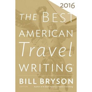 The Best American Travel Writing 2016 - by  Bill Bryson & Jason Wilson (Paperback) - 1 of 1