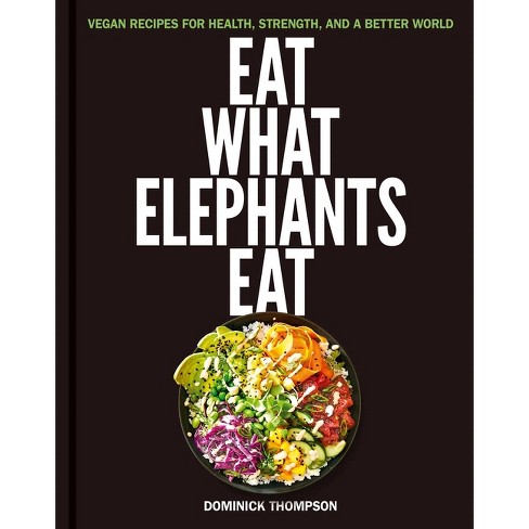 Eat What Elephants Eat - By Dominick Thompson (hardcover) : Target