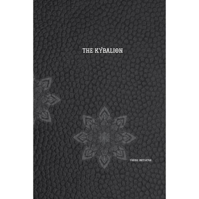 The Kybalion - by  Three Initiates (Paperback)