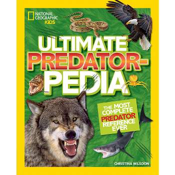 Ultimate Predatorpedia - by  Christina Wilsdon (Hardcover)