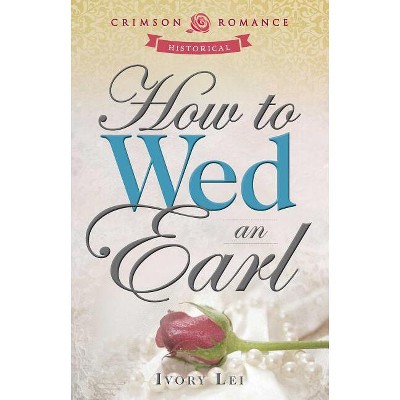 How to Wed an Earl - by  Ivory Lei (Paperback)