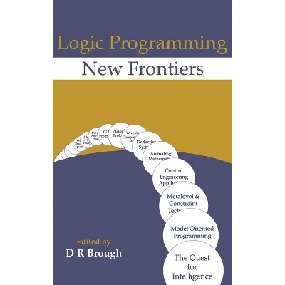 Logic Programming - New Frontiers - by  D R Brough (Hardcover)