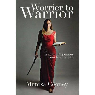 Worrier to Warrior - by  Mimika Cooney (Paperback)