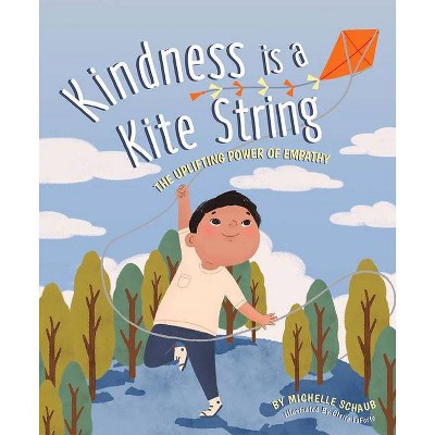 Kindness Is a Kite String - by  Michelle Schaub (Hardcover)