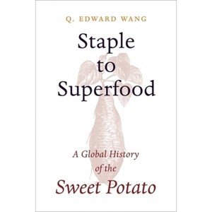 Staple to Superfood - (Columbia Studies in International and Global History) by Q Edward Wang - 1 of 1