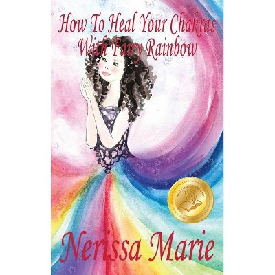 How To Heal Your Chakras With Fairy Rainbow (Children's book about a Fairy, Chakra Healing and Meditation, Picture Books, Kindergarten Books, Toddler