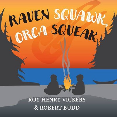 Raven Squawk, Orca Squeak - (First West Coast Books) by  Roy Henry Vickers & Robert Budd (Board Book)