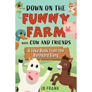 Down on the Funny Farm with Cow and Friends - by  Jb Frank (Paperback) - 1 of 1