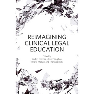 Reimagining Clinical Legal Education - by  Linden Thomas & Steven Vaughan & Bharat Malkani (Hardcover) - 1 of 1
