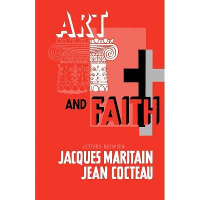 Art & Faith - by  Jacques Maritain & Jean Cocteau (Paperback)