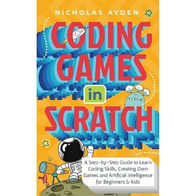 Coding Games in Scratch - by  Nicholas Ayden (Paperback)