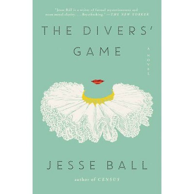 The Divers' Game - by  Jesse Ball (Paperback)