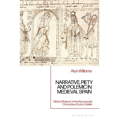 Narrative, Piety and Polemic in Medieval Spain - by  Alun Williams (Hardcover)