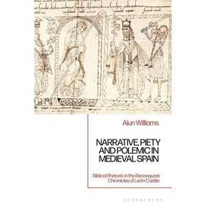 Narrative, Piety and Polemic in Medieval Spain - by  Alun Williams (Hardcover) - 1 of 1