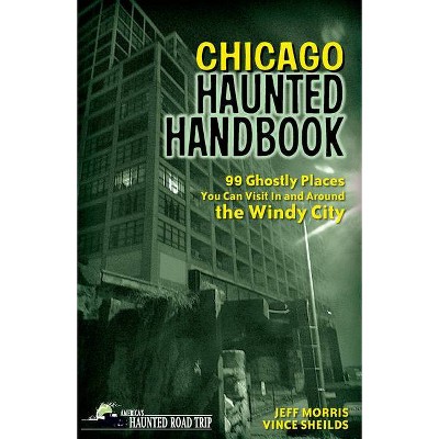 Chicago Haunted Handbook - by  Jeff Morris & Vince Sheilds (Paperback)