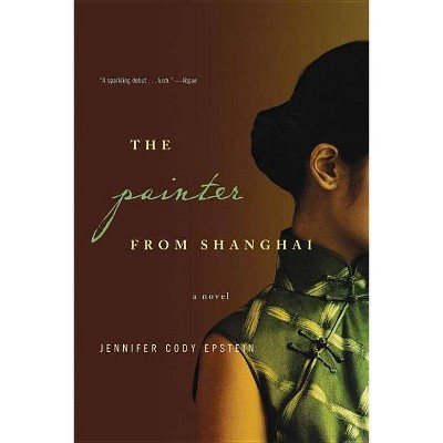 The Painter from Shanghai - by  Jennifer Cody Epstein (Paperback)