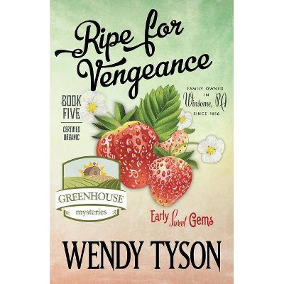 Ripe for Vengeance - (Greenhouse Mystery) by  Wendy Tyson (Paperback)