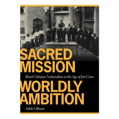 Sacred Mission, Worldly Ambition - (Sarah Mills Hodge Fund Publication) by  Adele Oltman (Paperback)