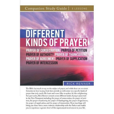 Different Kinds of Prayer Study Guide - by  Rick Renner (Paperback)