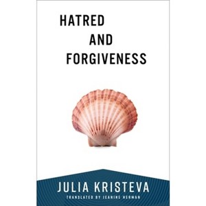 Hatred and Forgiveness - (European Perspectives: A Social Thought and Cultural Criticism) by  Julia Kristeva (Paperback) - 1 of 1