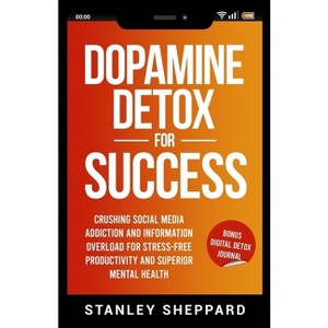 Dopamine Detox for Success - by  Stanley Sheppard (Paperback) - 1 of 1