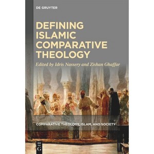 Defining Islamic Comparative Theology - (Comparative Theology, Islam, and Society) by  Idris Nassery & Zishan Ghaffar (Hardcover) - 1 of 1