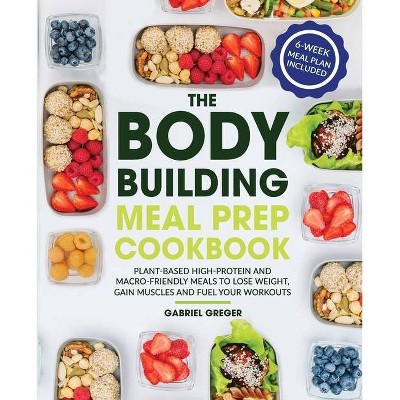 The Bodybuilding Meal Prep Cookbook - by  Gabriel Greger (Paperback)