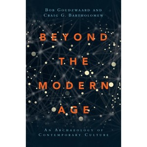 Beyond the Modern Age - by  Bob Goudzwaard & Craig G Bartholomew (Paperback) - 1 of 1