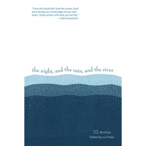 The Night, and the Rain, and the River - by  Liz Prato (Paperback) - 1 of 1