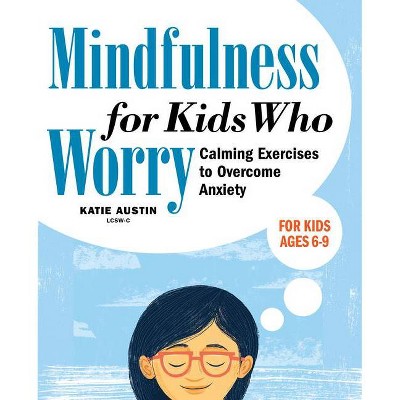 Mindfulness for Kids Who Worry - by Katie Austin (Paperback)